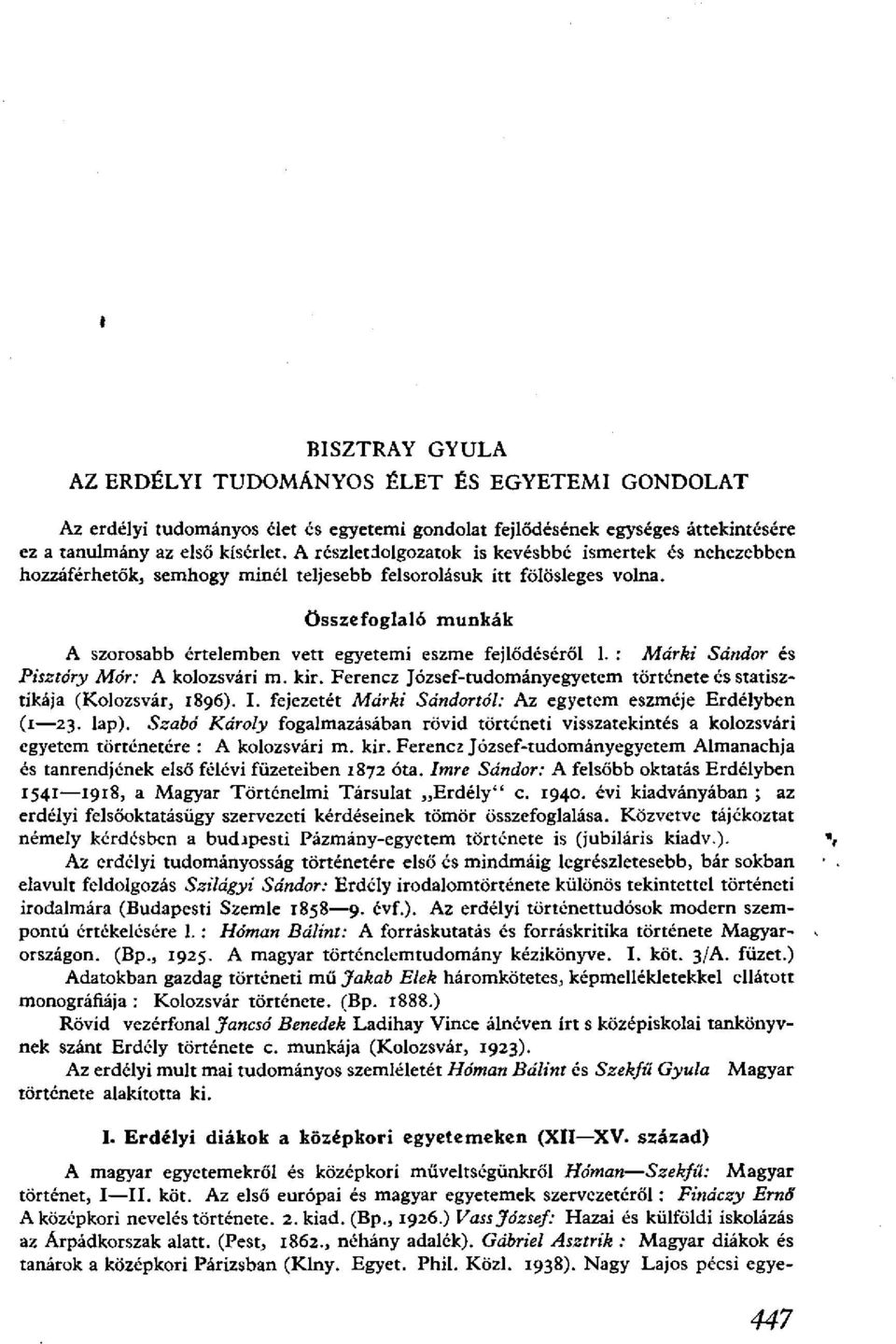 Összefoglaló munkák A szorosabb értelemben vett egyetemi eszme fejlődéséről 1. : Márki Sándor és Pisztóry Mór: A kolozsvári m. kir.
