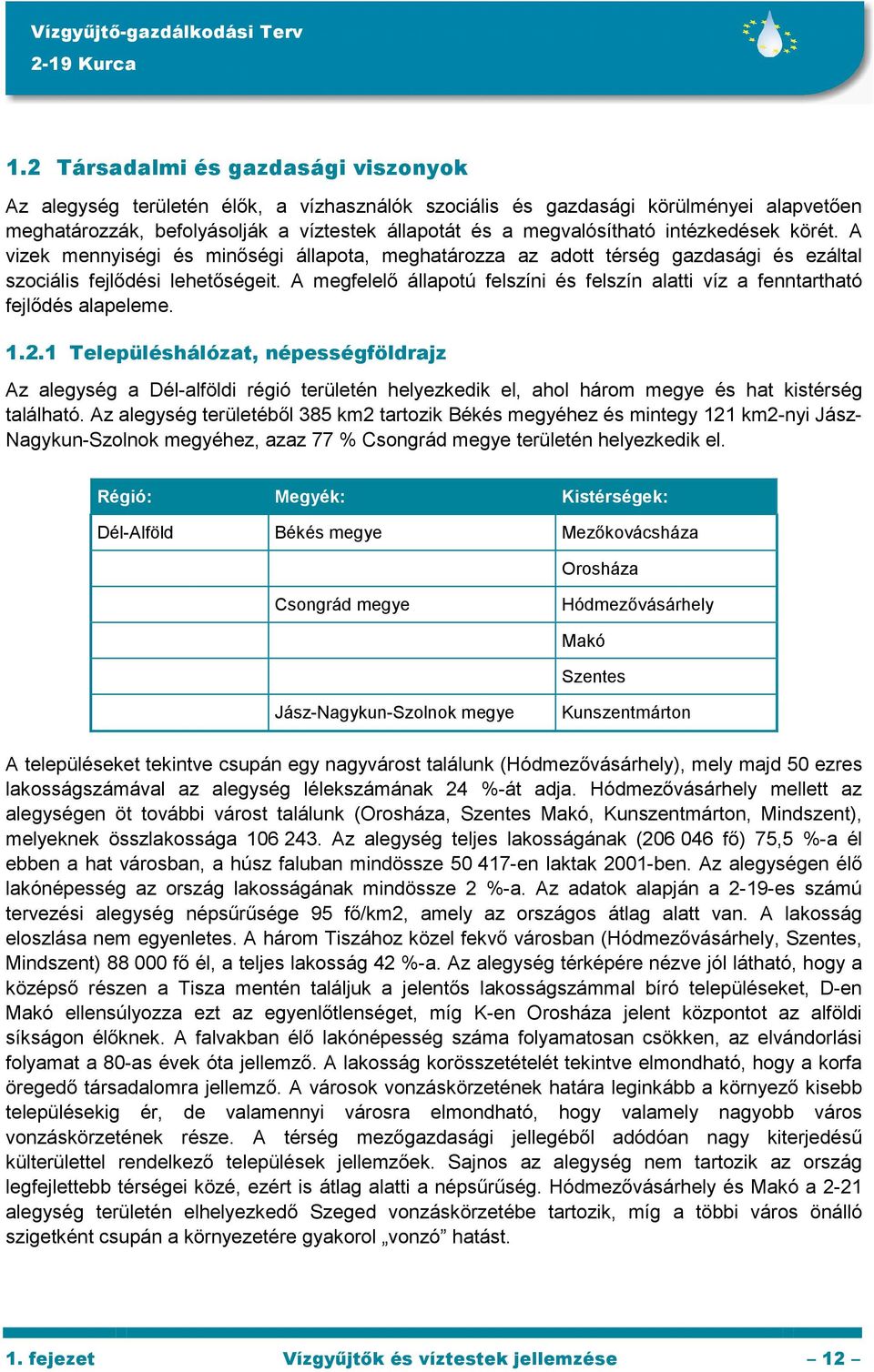 A megfelelı állapotú felszíni és felszín alatti víz a fenntartható fejlıdés alapeleme. 1.2.