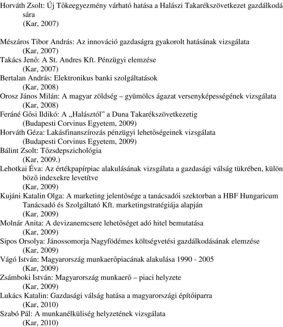 Pénzügyi elemzése (Kar, 2007) Bertalan András: Elektronikus banki szolgáltatások (Kar, 2008) Orosz János Milán: A magyar zöldség gyümölcs ágazat versenyképességének vizsgálata (Kar, 2008) Feráné Gısi