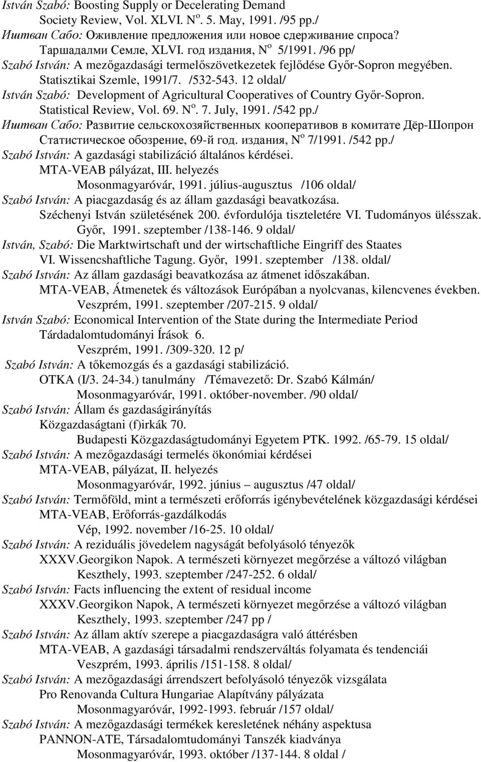 12 oldal/ István Szabó: Development of Agricultural Cooperatives of Country Gyır-Sopron. Statistical Review, Vol. 69. N o. 7. July, 1991. /542 pp.