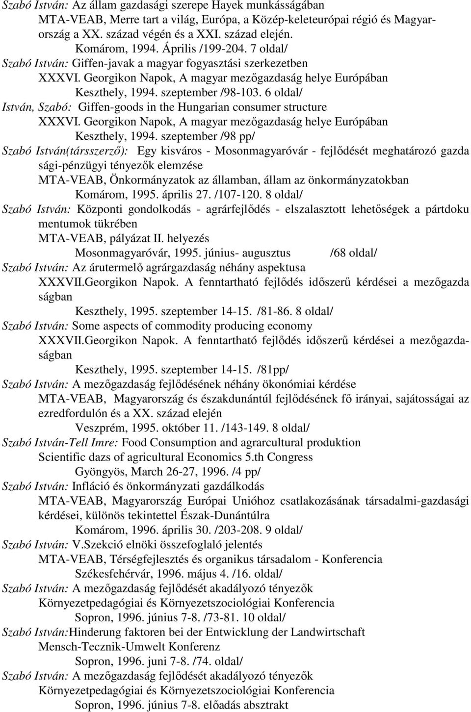 6 oldal/ István, Szabó: Giffen-goods in the Hungarian consumer structure XXXVI. Georgikon Napok, A magyar mezıgazdaság helye Európában Keszthely, 1994.