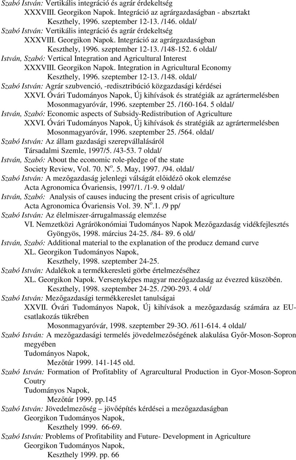 6 oldal/ István, Szabó: Vertical Integration and Agricultural Interest XXXVIII. Georgikon Napok. Integration in Agricultural Economy Keszthely, 1996. szeptember 12-13. /148.