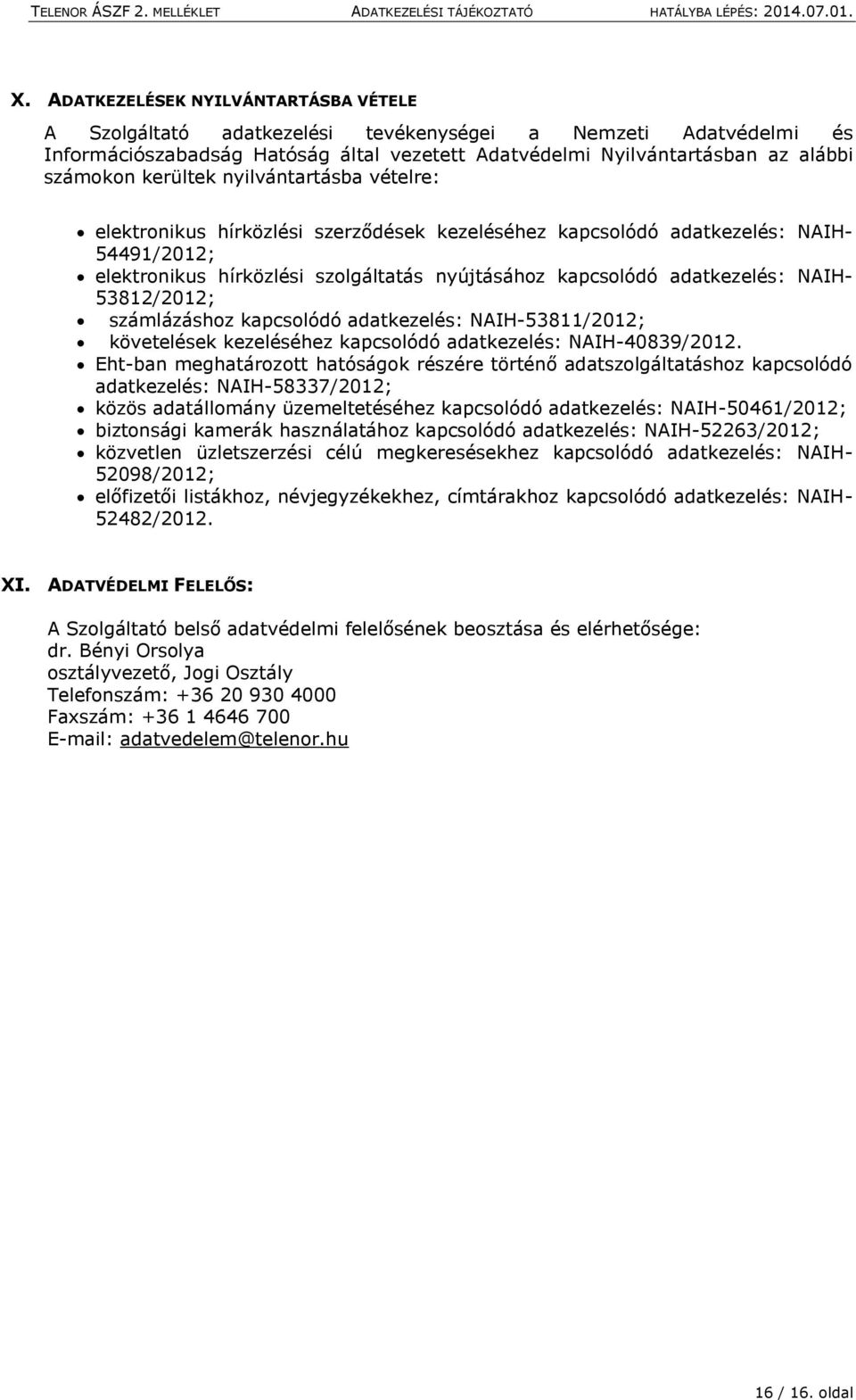 NAIH- 53812/2012; számlázáshoz kapcsolódó adatkezelés: NAIH-53811/2012; követelések kezeléséhez kapcsolódó adatkezelés: NAIH-40839/2012.