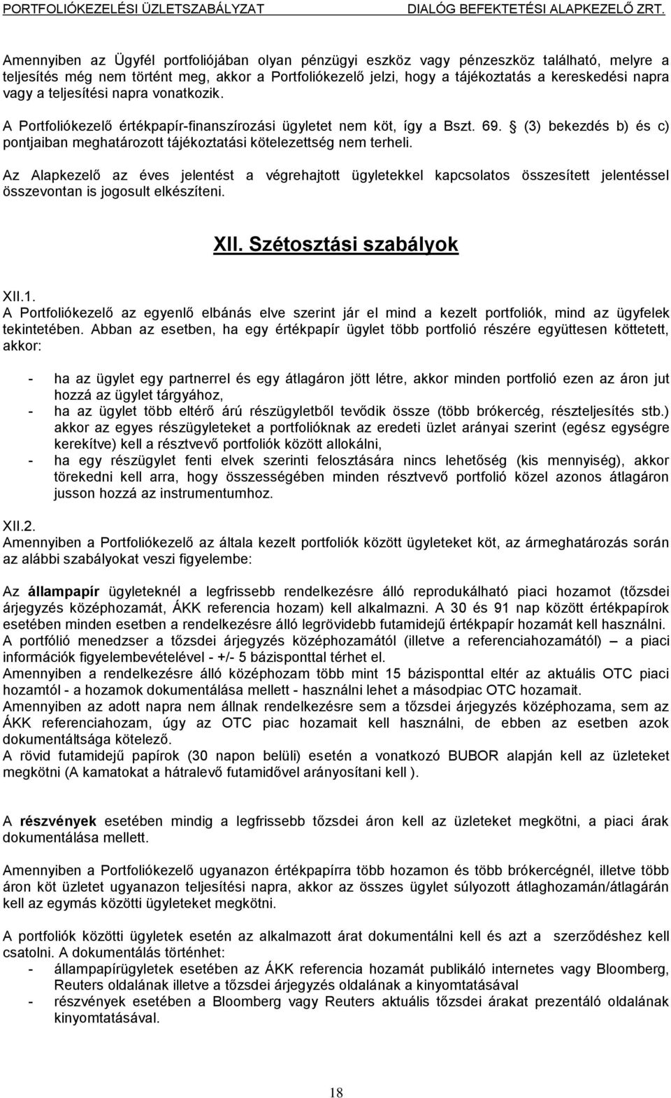 (3) bekezdés b) és c) pontjaiban meghatározott tájékoztatási kötelezettség nem terheli.