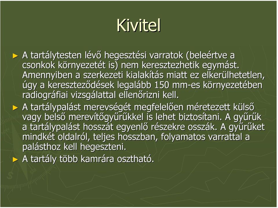 ellenőrizni kell. A tartálypalást merevségét megfelelően méretezett külső vagy belső merevítőgyűrűkkel is lehet biztosítani.