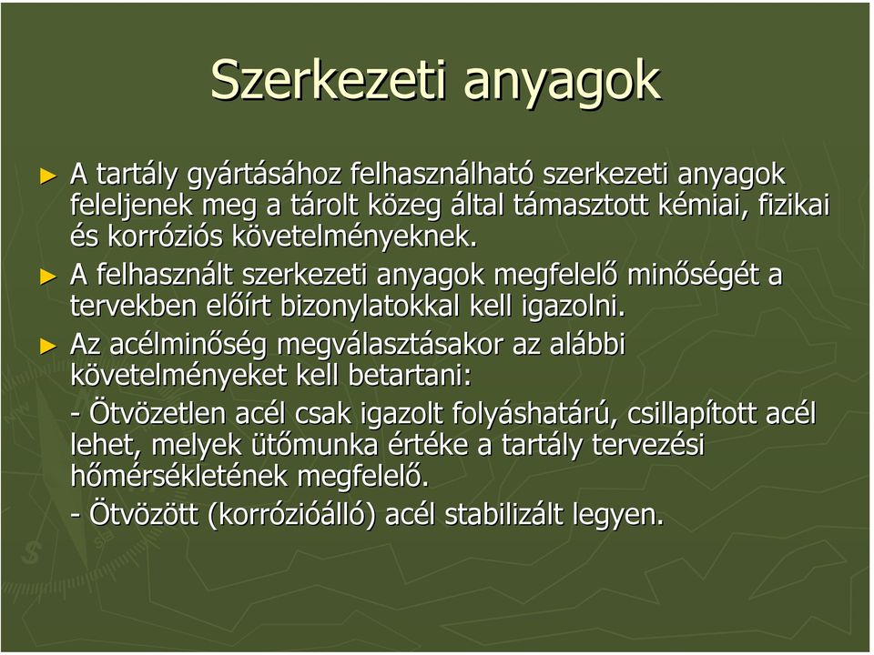 A felhasznált szerkezeti anyagok megfelelő minőségét a tervekben előírt bizonylatokkal kell igazolni.