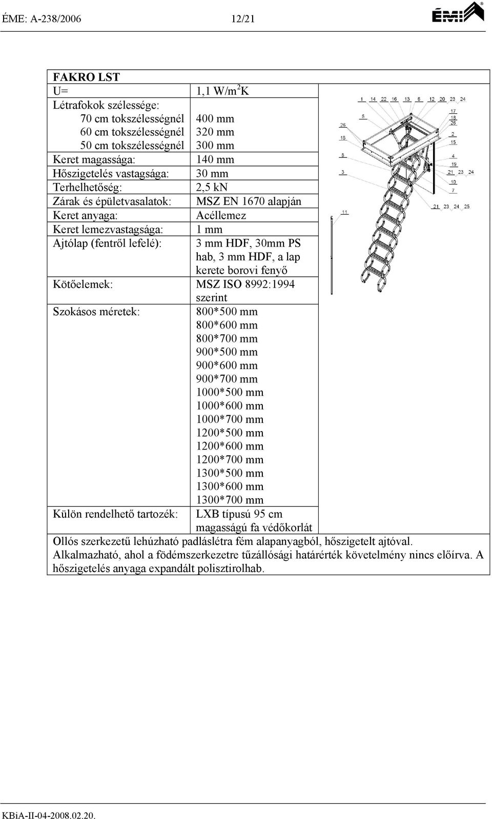 lap kerete borovi fenyő Kötőelemek: MSZ ISO 8992:1994 Szokásos méretek: Külön rendelhető tartozék: szerint 800*500 mm 800*600 mm 800*700 mm 900*500 mm 900*600 mm 900*700 mm 1000*500 mm 1000*600 mm