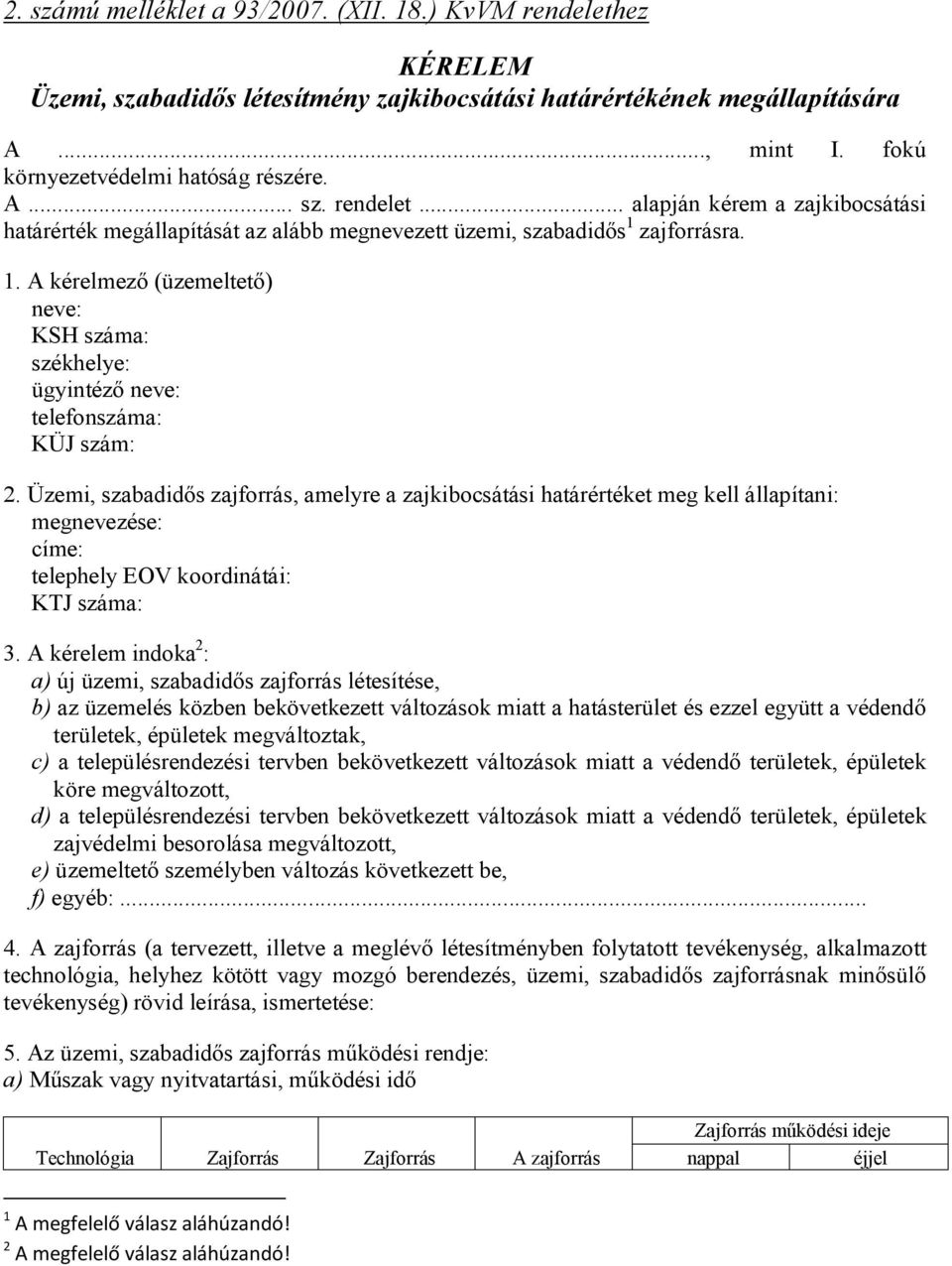 Üzemi, szabadidős zajforrás, amelyre a zajkibocsátási határértéket meg kell állapítani: megnevezése: címe: telephely EOV koordinátái: KTJ száma: 3.