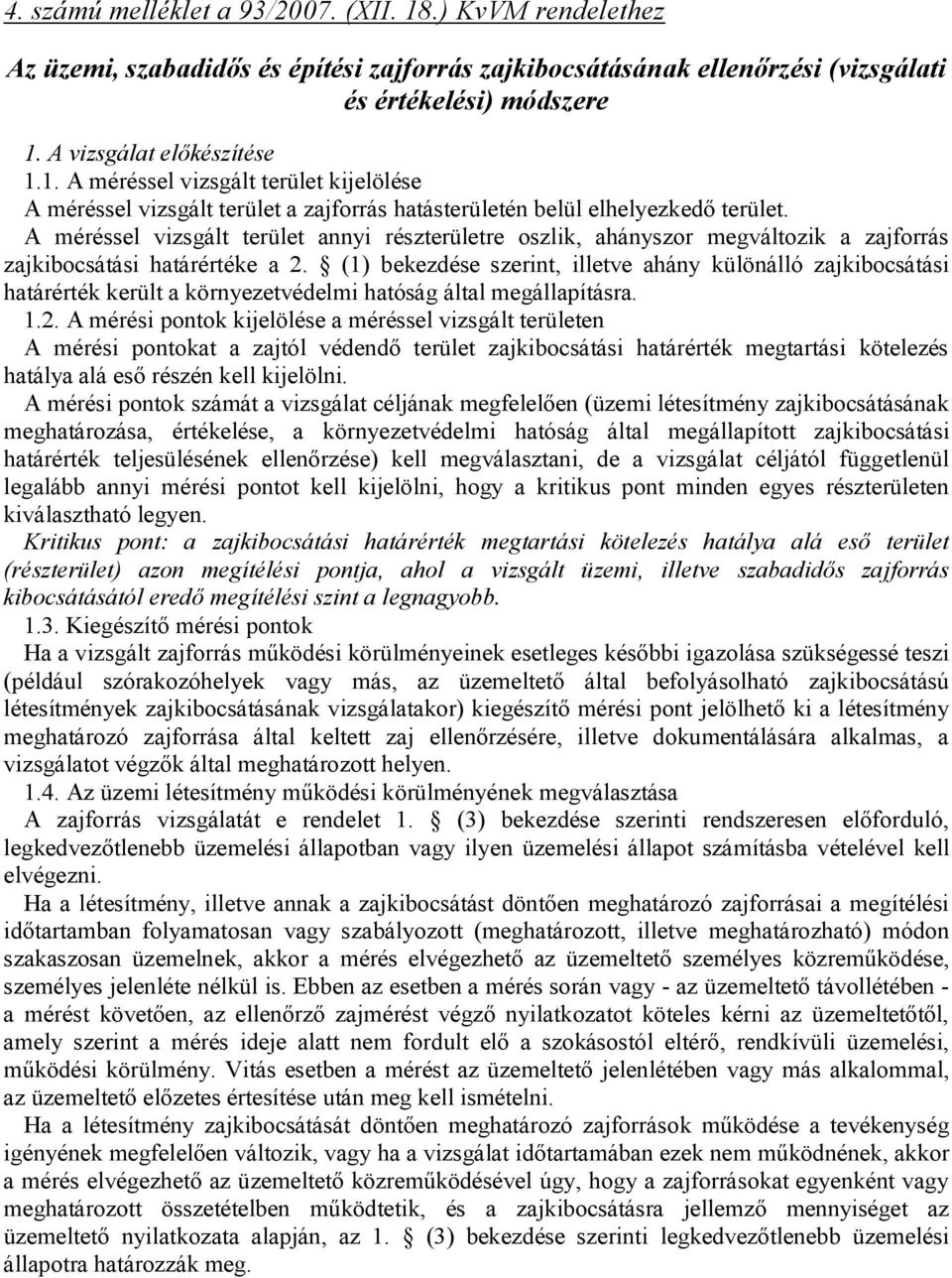 (1) bekezdése szerint, illetve ahány különálló zajkibocsátási határérték került a környezetvédelmi hatóság által megállapításra. 1.2.