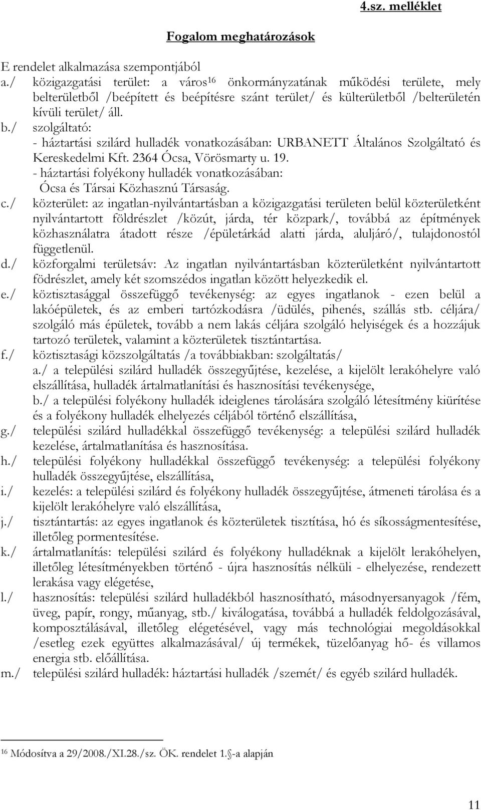 2364 Ócsa, Vörösmarty u. 19. - háztartási folyékony hulladék vonatkozásában: Ócsa és Társai Közhasznú Társaság. c.