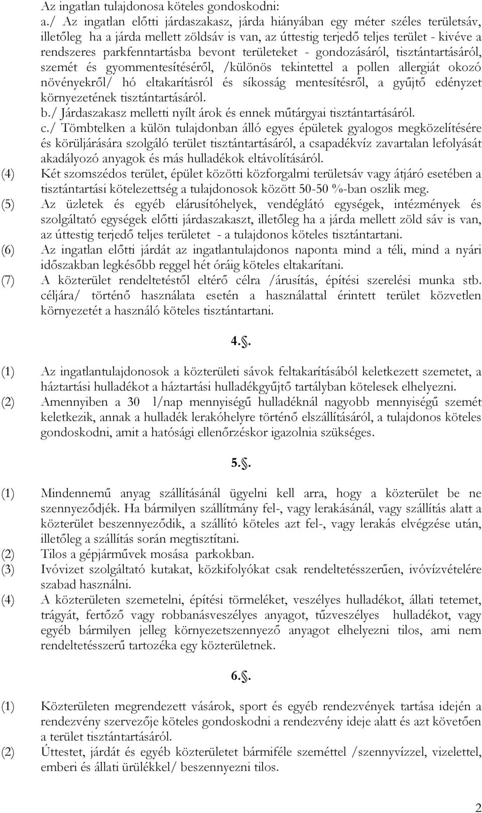 bevont területeket - gondozásáról, tisztántartásáról, szemét és gyommentesítéséről, /különös tekintettel a pollen allergiát okozó növényekről/ hó eltakarításról és síkosság mentesítésről, a gyűjtő