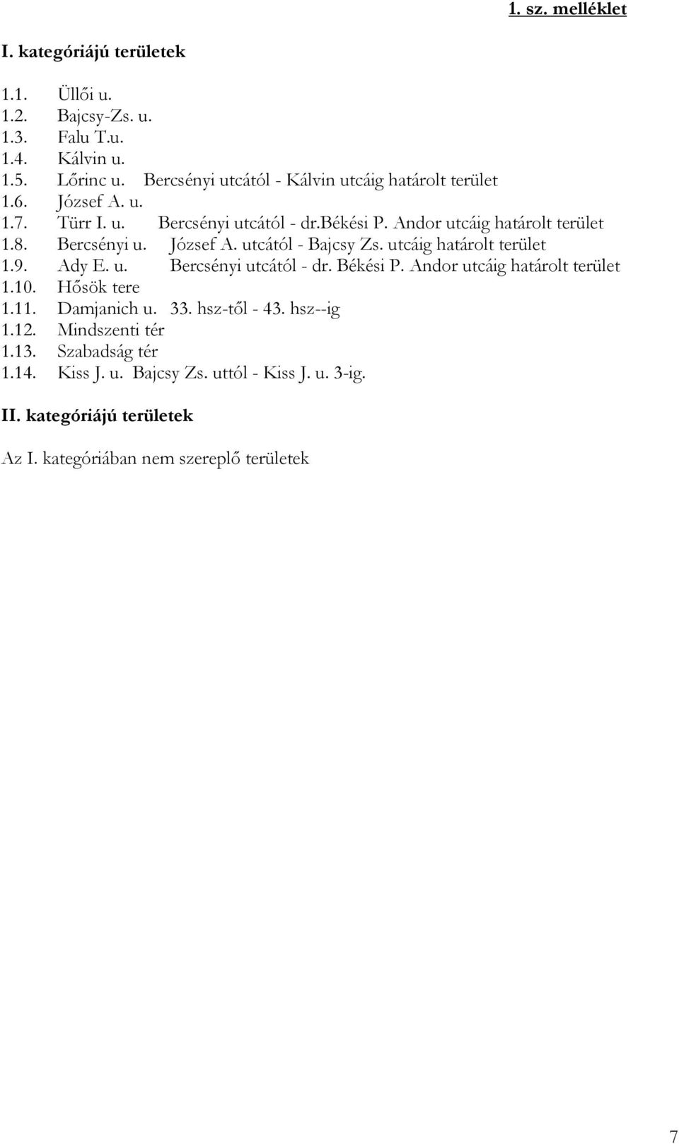 Bercsényi u. József A. utcától - Bajcsy Zs. utcáig határolt terület 1.9. Ady E. u. Bercsényi utcától - dr. Békési P. Andor utcáig határolt terület 1.10.