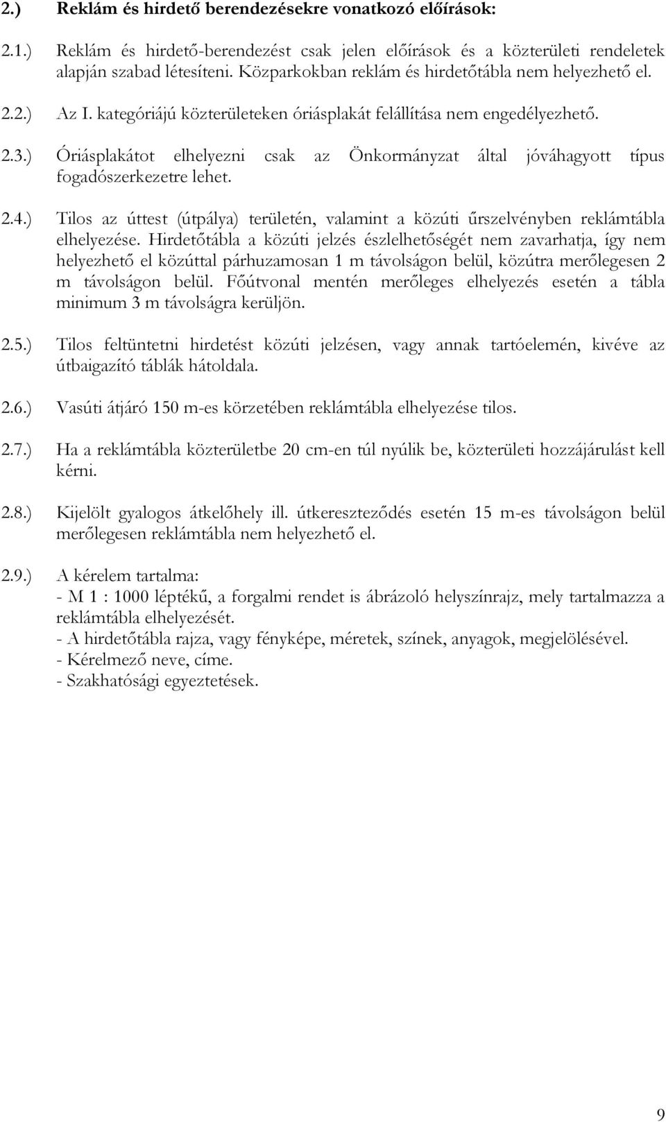 ) Óriásplakátot elhelyezni csak az Önkormányzat által jóváhagyott típus fogadószerkezetre lehet. 2.4.) Tilos az úttest (útpálya) területén, valamint a közúti űrszelvényben reklámtábla elhelyezése.