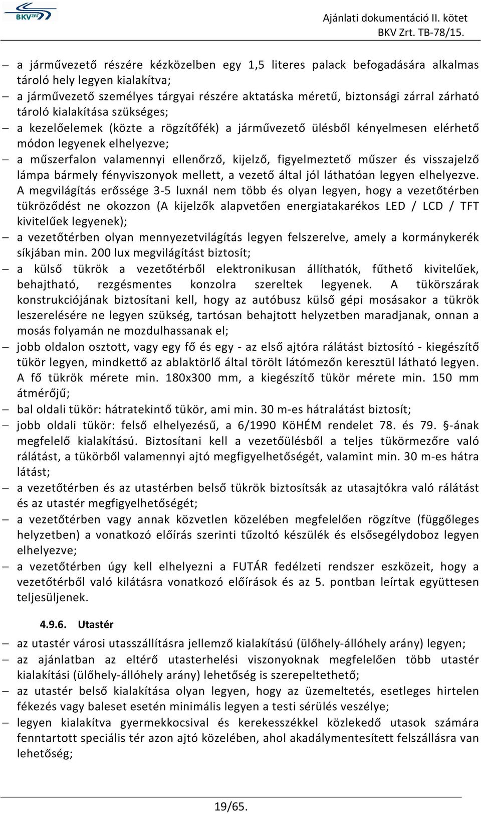 műszer és visszajelző lámpa bármely fényviszonyok mellett, a vezető által jól láthatóan legyen elhelyezve.