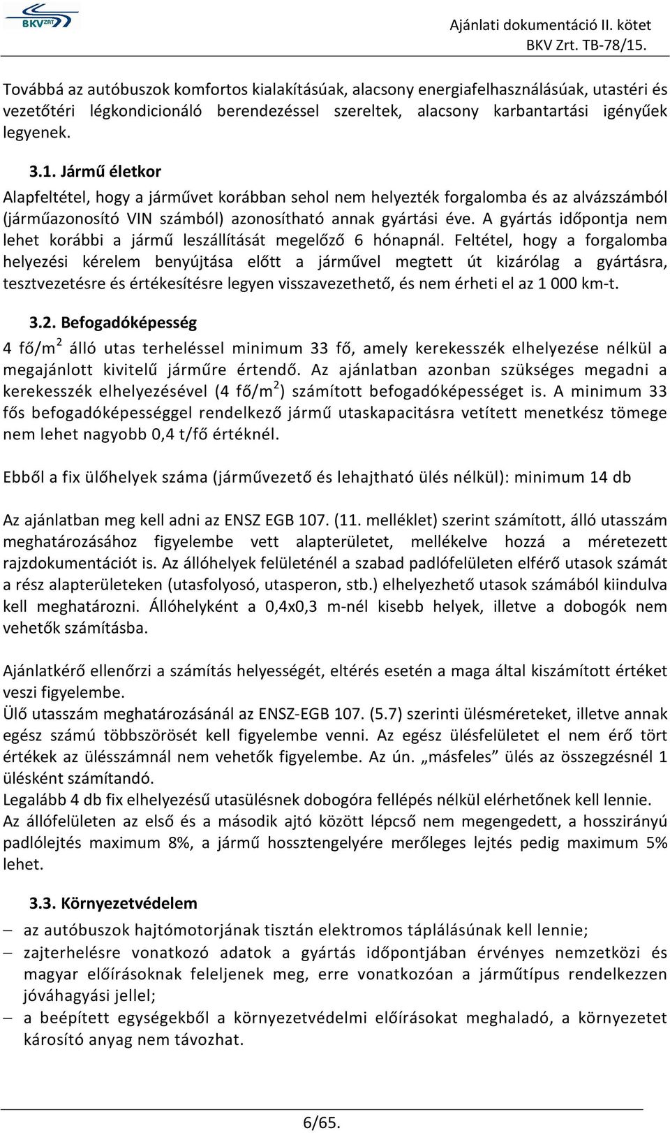 A gyártás időpontja nem lehet korábbi a jármű leszállítását megelőző 6 hónapnál.