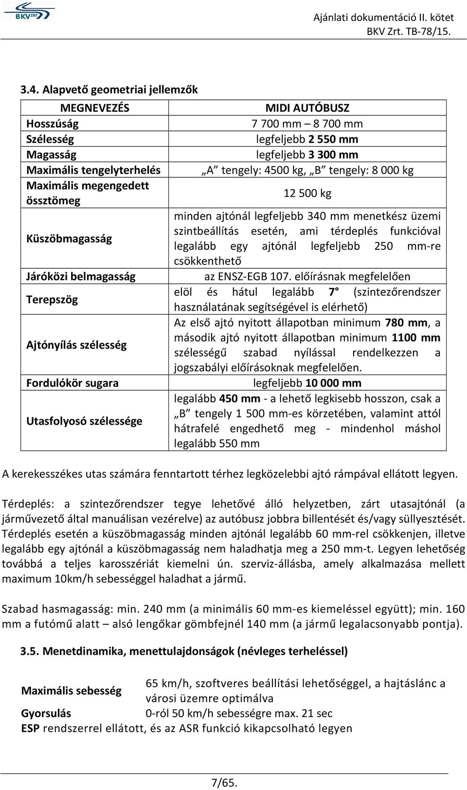 menetkész üzemi szintbeállítás esetén, ami térdeplés funkcióval legalább egy ajtónál legfeljebb 250 mm-re csökkenthető az ENSZ-EGB 107.