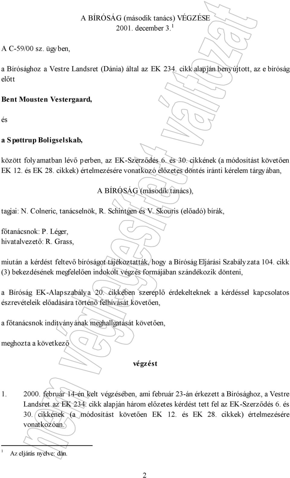 és EK 28. cikkek) értelmezésére vonatkozó előzetes döntés iránti kérelem tárgyában, A BÍRÓSÁG (második tanács), tagjai: N. Colneric, tanácselnök, R. Schintgen és V.