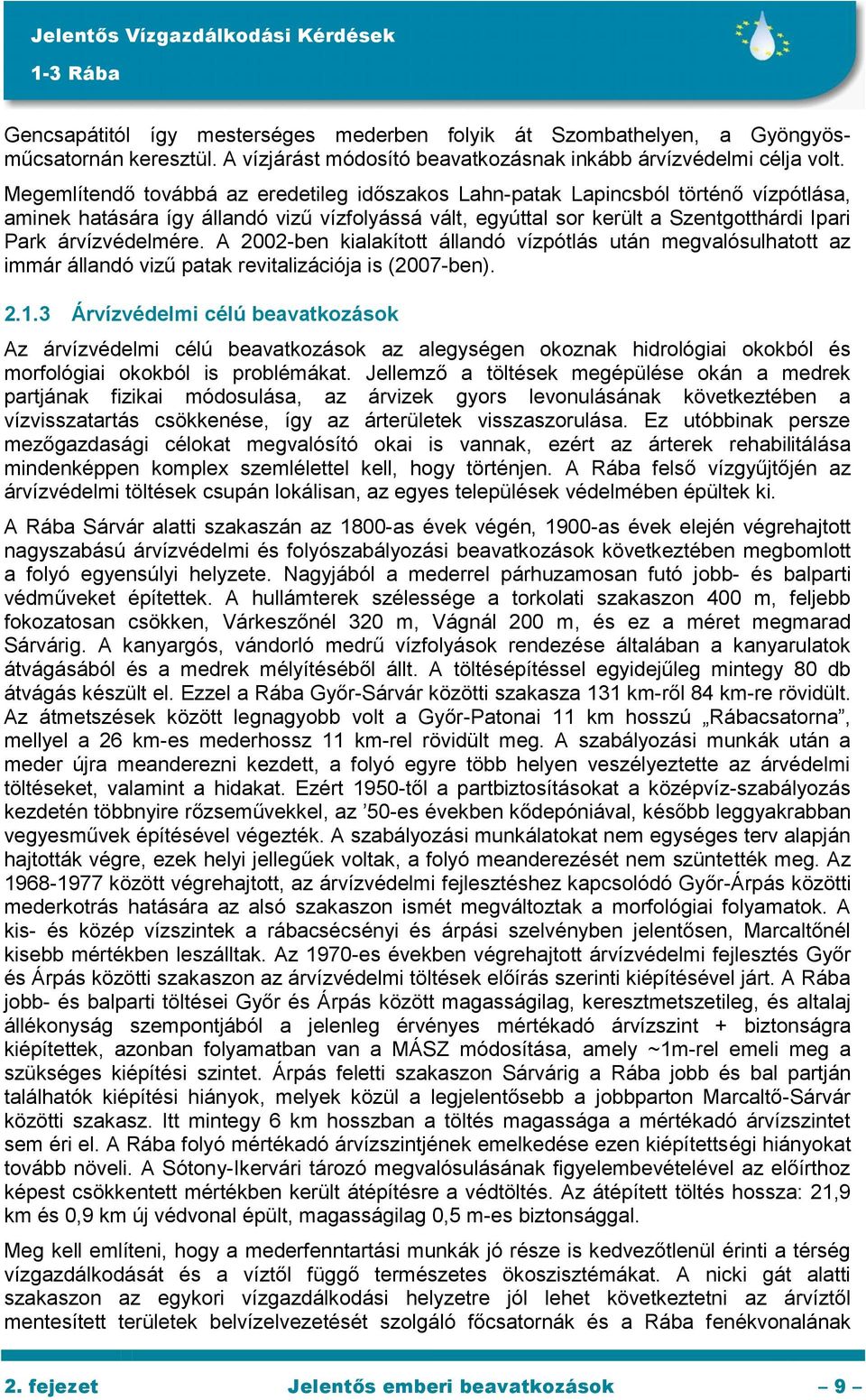 árvízvédelmére. A 2002-ben kialakított állandó vízpótlás után megvalósulhatott az immár állandó vizű patak revitalizációja is (2007-ben). 2.1.