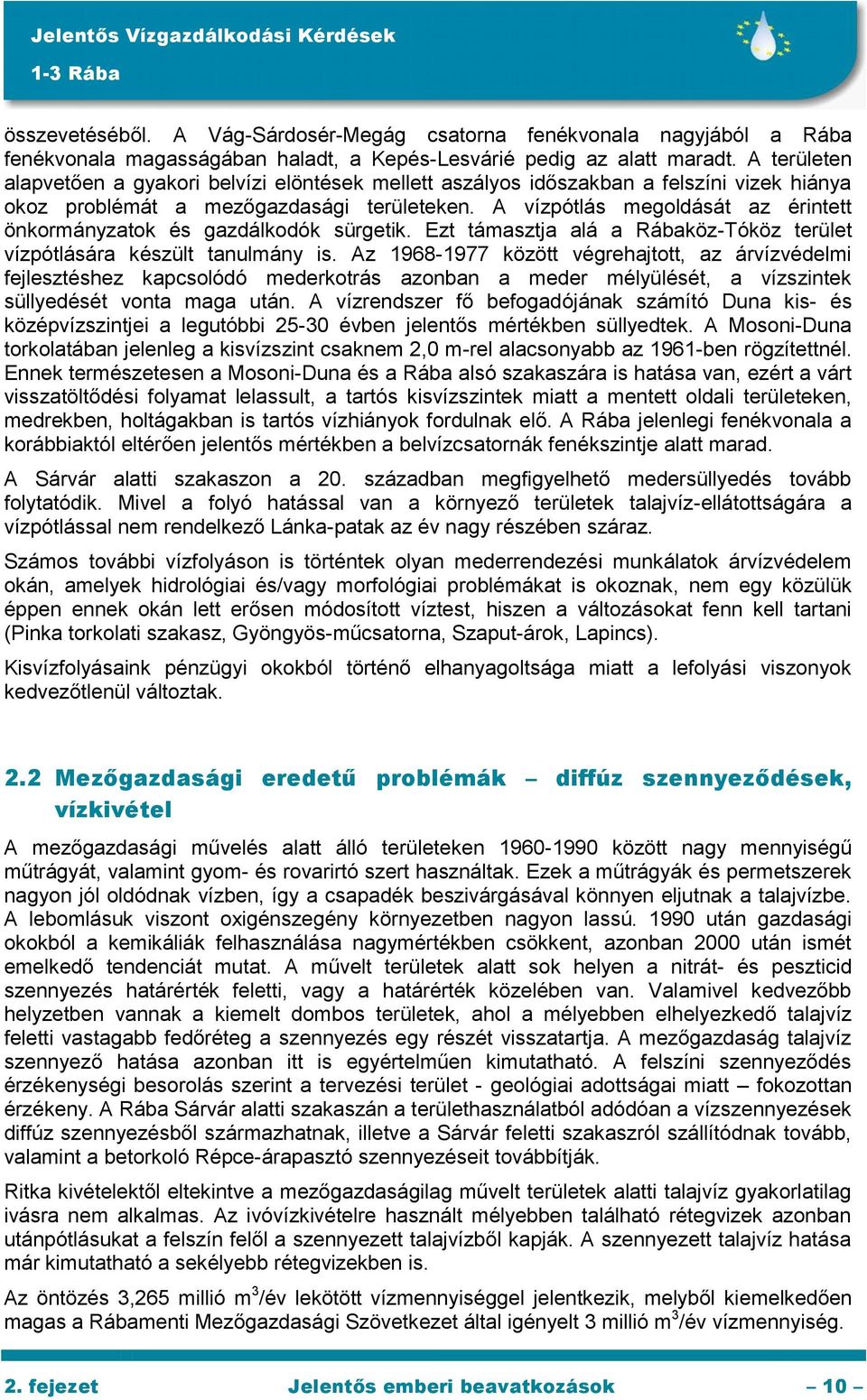 A vízpótlás megoldását az érintett önkormányzatok és gazdálkodók sürgetik. Ezt támasztja alá a Rábaköz-Tóköz terület vízpótlására készült tanulmány is.