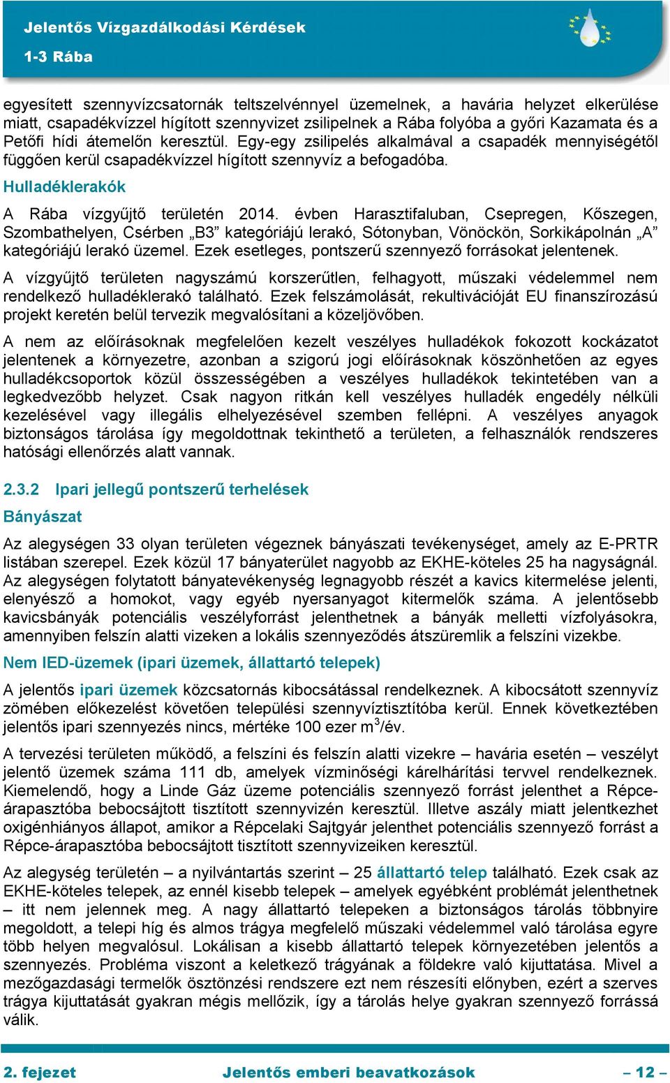 évben Harasztifaluban, Csepregen, Kőszegen, Szombathelyen, Csérben B3 kategóriájú lerakó, Sótonyban, Vönöckön, Sorkikápolnán A kategóriájú lerakó üzemel.
