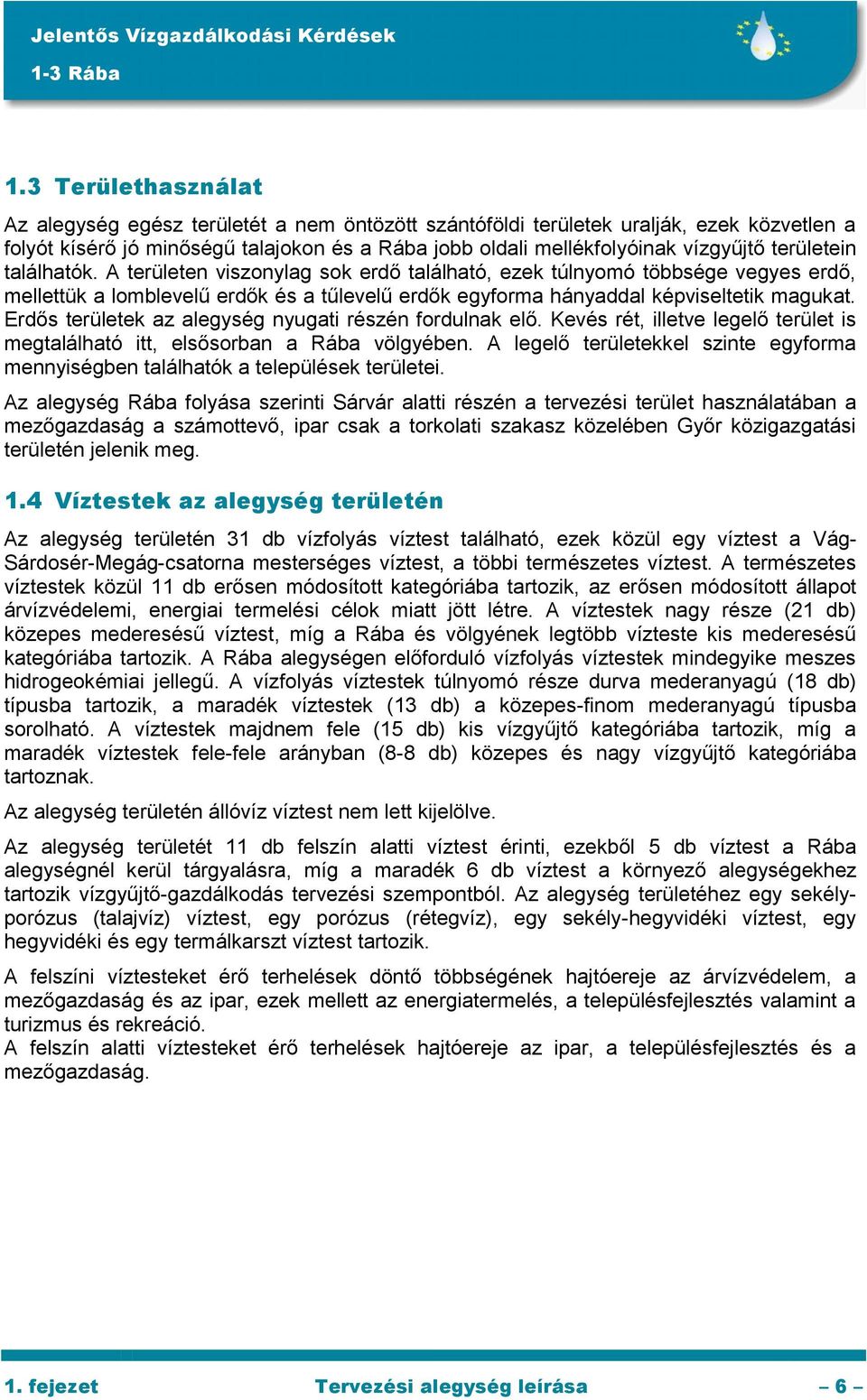 Erdős területek az alegység nyugati részén fordulnak elő. Kevés rét, illetve legelő terület is megtalálható itt, elsősorban a Rába völgyében.