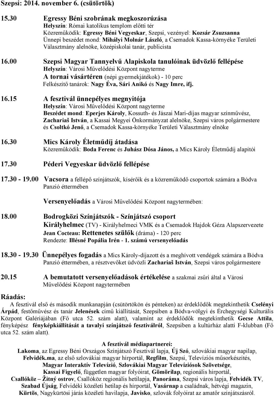 László, a Csemadok Kassa-környéke Területi Választmány alelnöke, középiskolai tanár, publicista 16.
