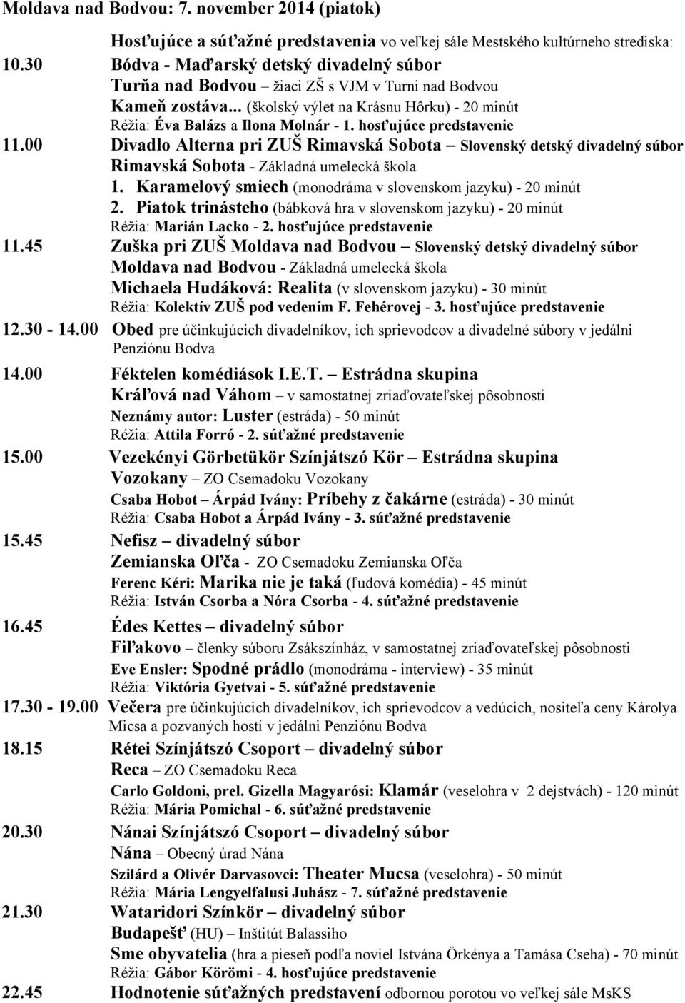 hosťujúce predstavenie 11.00 Divadlo Alterna pri ZUŠ Rimavská Sobota Slovenský detský divadelný súbor Rimavská Sobota - Základná umelecká škola 1.