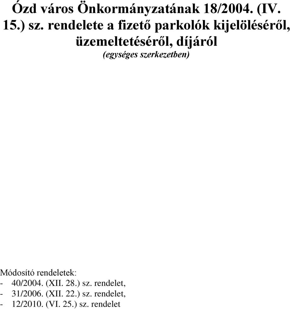 díjáról (egységes szerkezetben) Módosító rendeletek: - 40/2004.