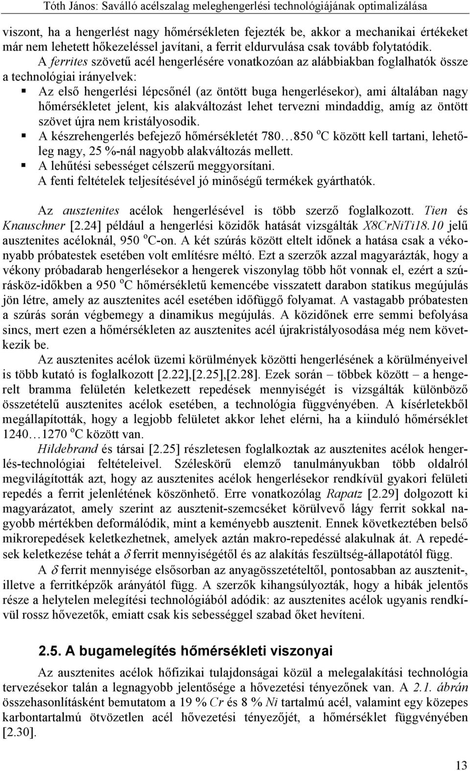 hőmérsékletet jelent, kis alakváltozást lehet tervezni mindaddig, amíg az öntött szövet újra nem kristályosodik.