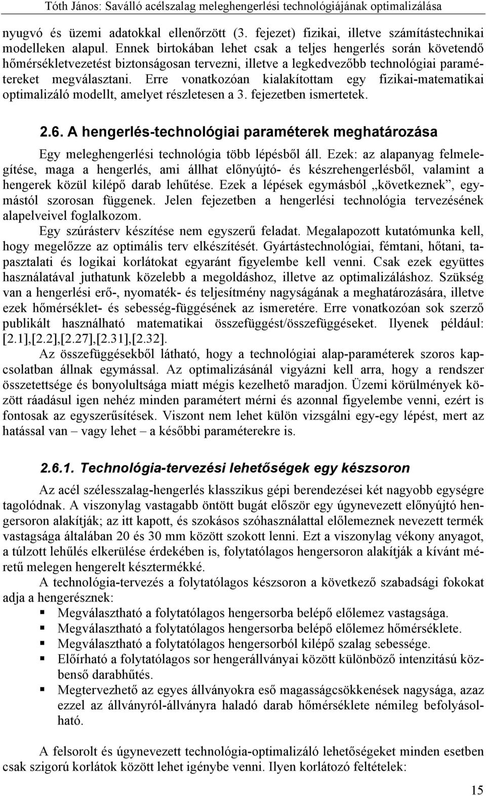 Erre vonatkozóan kialakítottam egy fizikai-matematikai optimalizáló modellt, amelyet részletesen a 3. fejezetben ismertetek. 2.6.