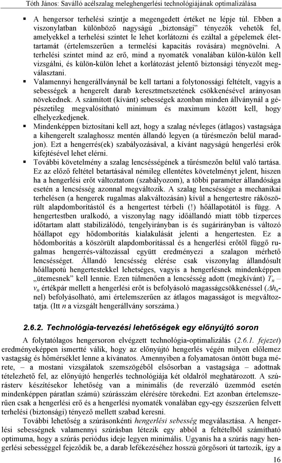 rovására) megnövelni. A terhelési szintet mind az erő, mind a nyomaték vonalában külön-külön kell vizsgálni, és külön-külön lehet a korlátozást jelentő biztonsági tényezőt megválasztani.