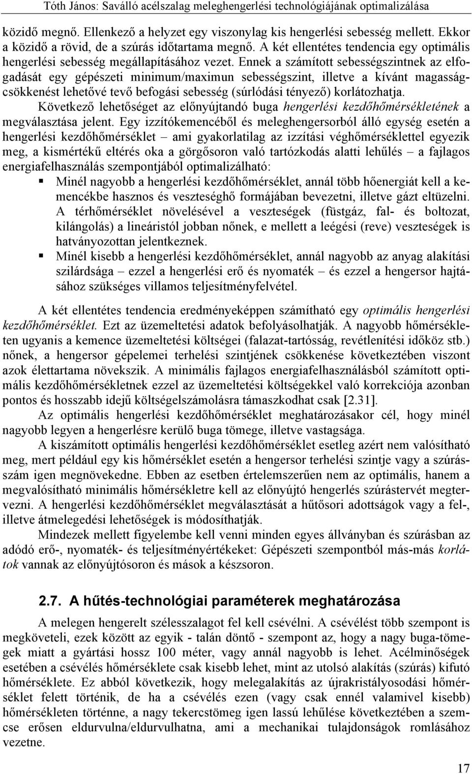 Ennek a számított sebességszintnek az elfogadását egy gépészeti minimum/maximun sebességszint, illetve a kívánt magasságcsökkenést lehetővé tevő befogási sebesség (súrlódási tényező) korlátozhatja.