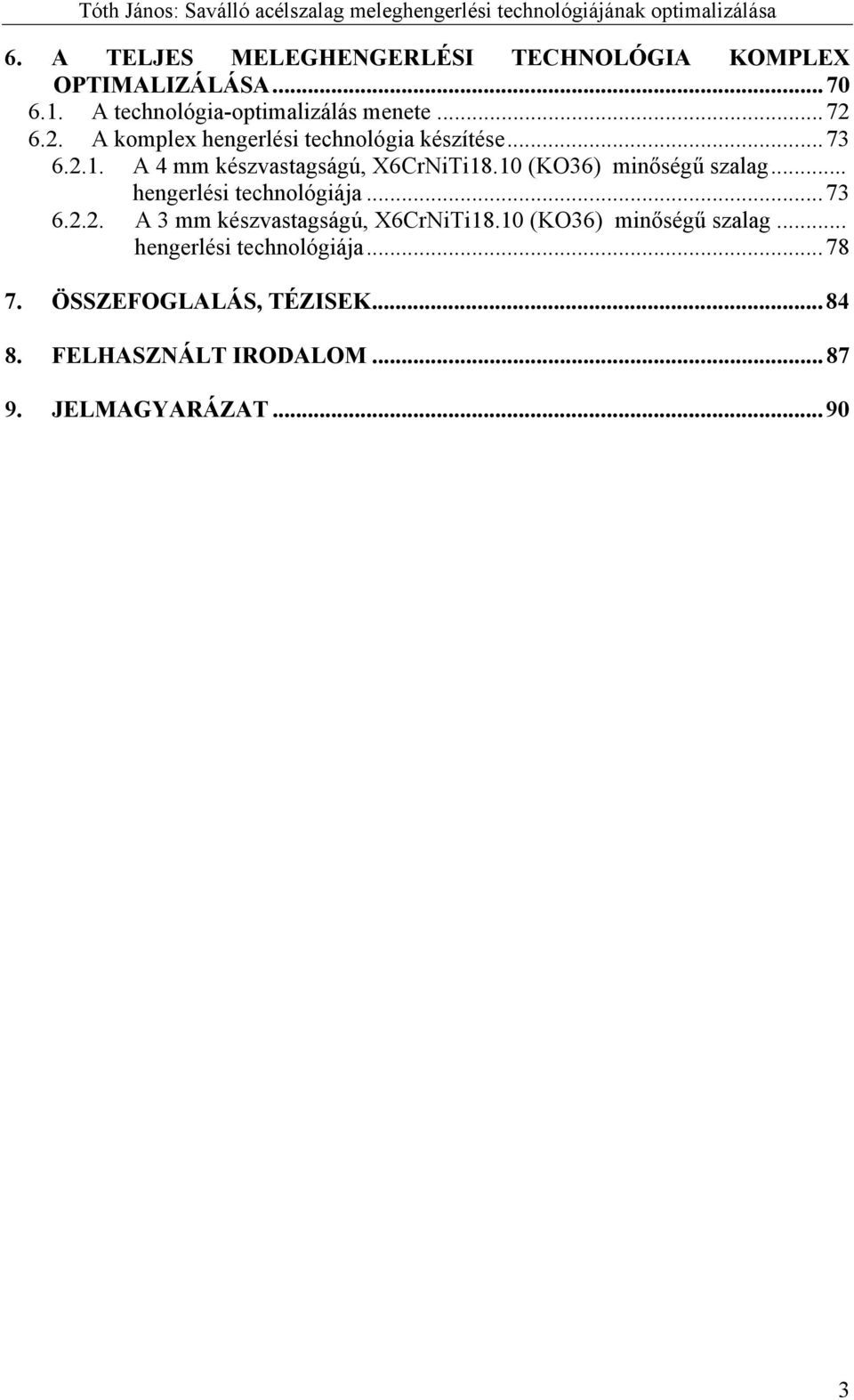 10 (KO36) minőségű szalag... hengerlési technológiája...73 6.2.2. A 3 mm készvastagságú, X6CrNiTi18.