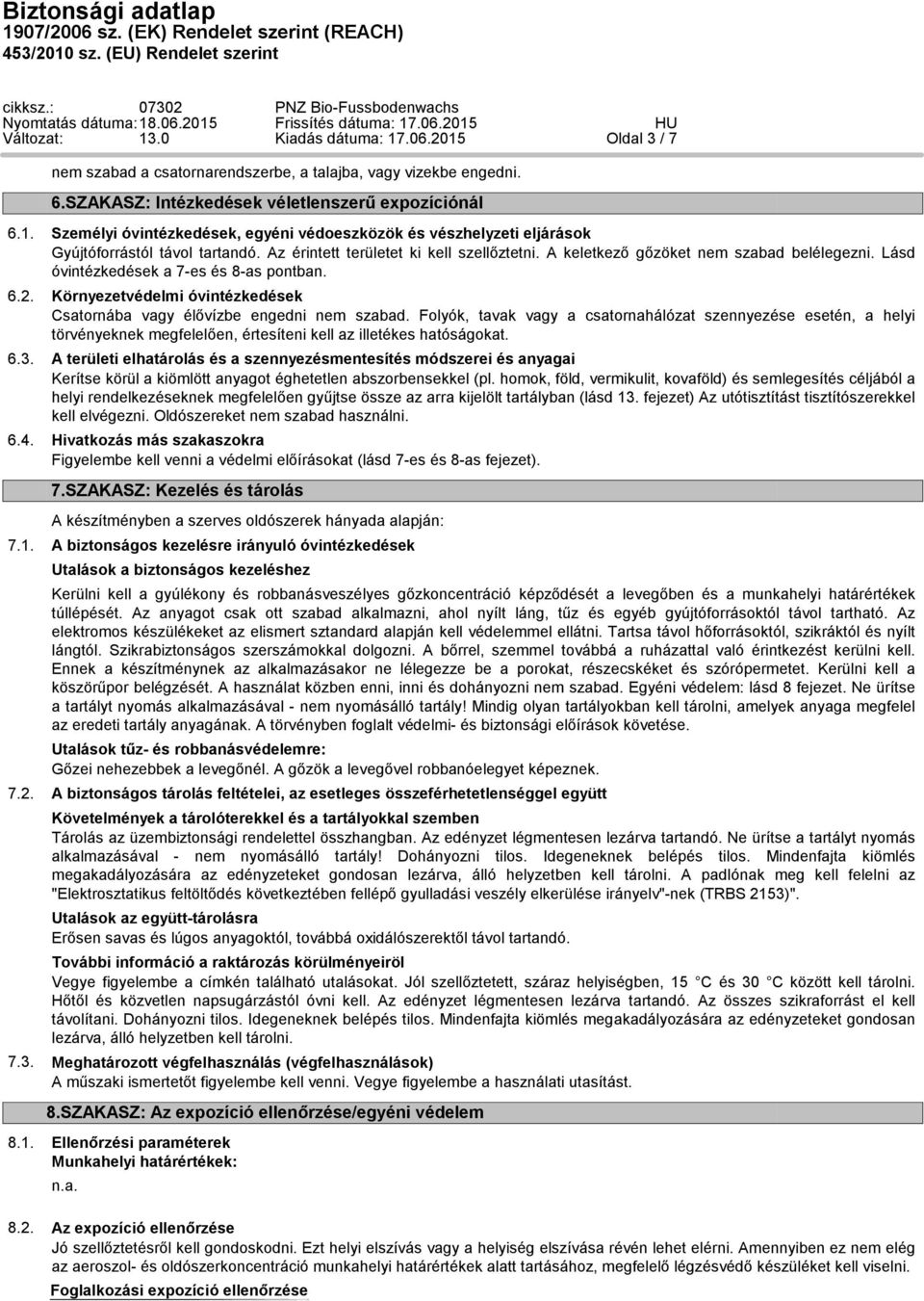 Környezetvédelmi óvintézkedések Csatornába vagy élővízbe engedni nem szabad.