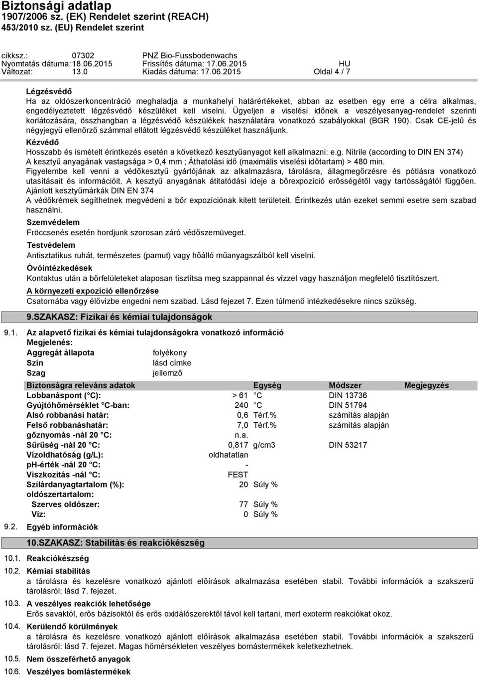 Ügyeljen a viselési időnek a veszélyesanyag-rendelet szerinti korlátozására, összhangban a légzésvédő készülékek használatára vonatkozó szabályokkal (BGR 190).
