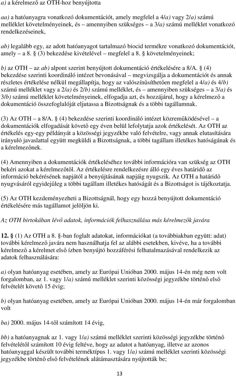 követelményeinek; b) az OTH az ab) alpont szerint benyújtott dokumentáció értékelésére a 8/A.