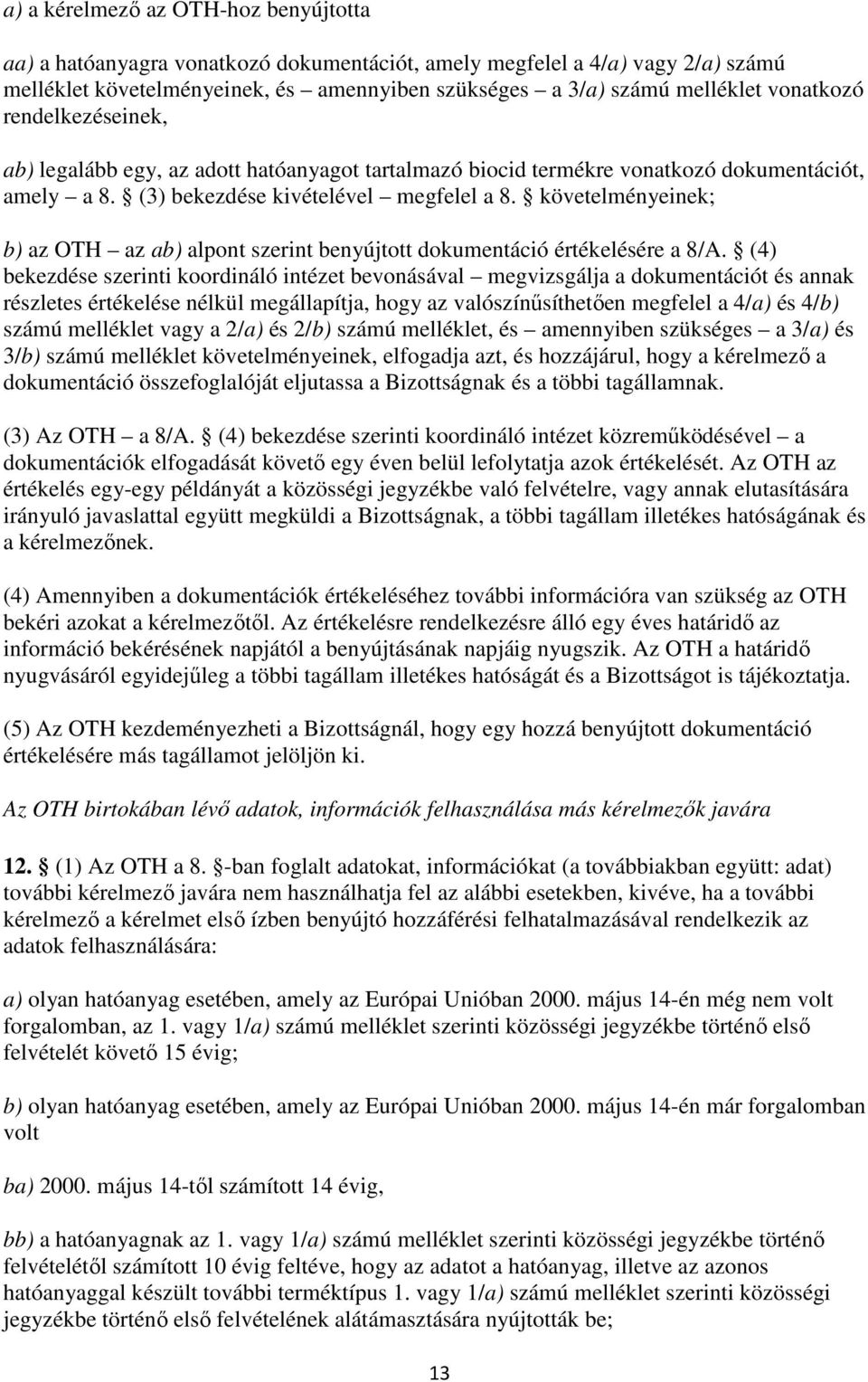 követelményeinek; b) az OTH az ab) alpont szerint benyújtott dokumentáció értékelésére a 8/A.