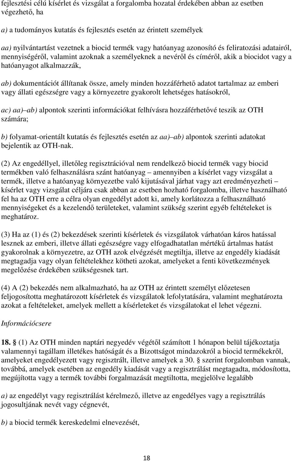 dokumentációt állítanak össze, amely minden hozzáférhető adatot tartalmaz az emberi vagy állati egészségre vagy a környezetre gyakorolt lehetséges hatásokról, ac) aa) ab) alpontok szerinti