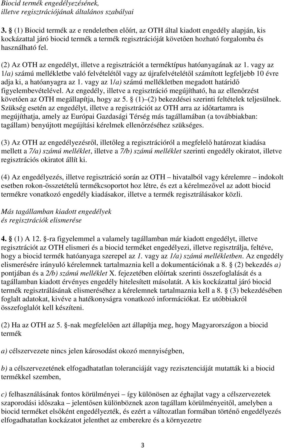 (2) Az OTH az engedélyt, illetve a regisztrációt a terméktípus hatóanyagának az 1.