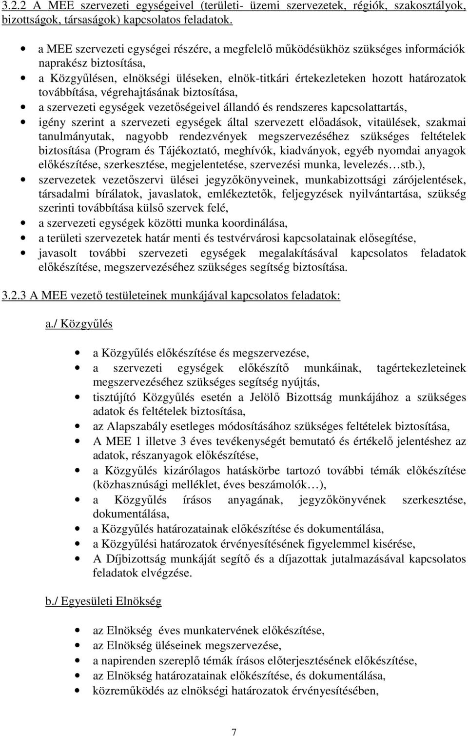 továbbítása, végrehajtásának biztosítása, a szervezeti egységek vezetőségeivel állandó és rendszeres kapcsolattartás, igény szerint a szervezeti egységek által szervezett előadások, vitaülések,