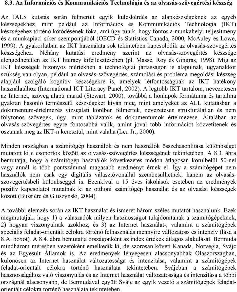 Canada, 2000, McAuley és Lowe, 1999). A gyakorlatban az IKT használata sok tekintetben kapcsolódik az olvasás-szövegértés készségéhez.