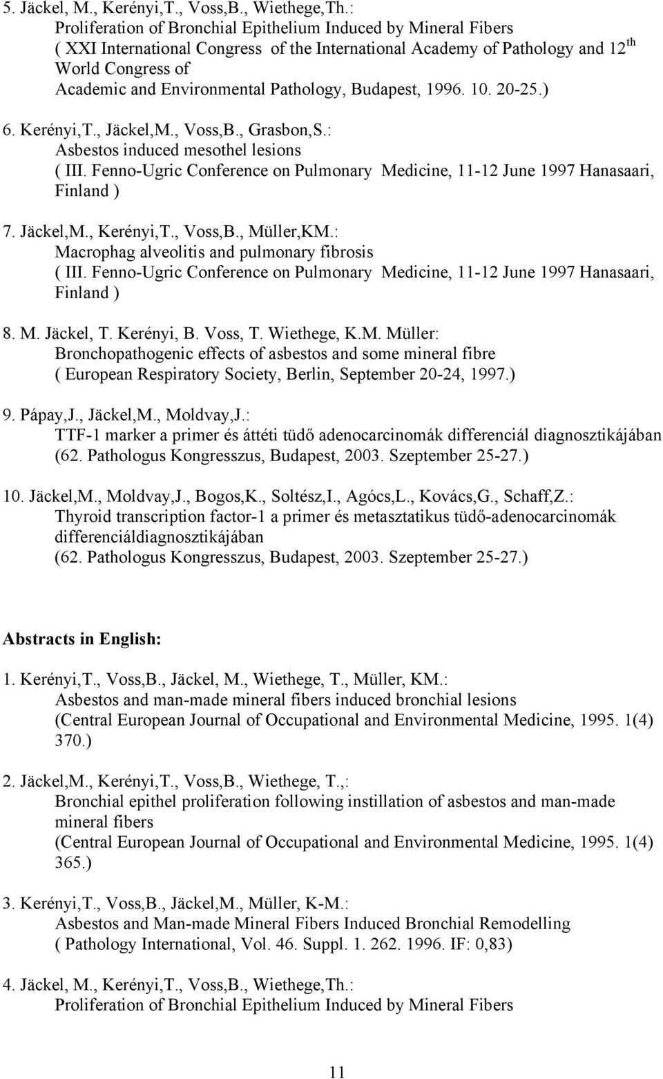 Pathology, Budapest, 1996. 10. 20-25.) 6. Kerényi,T., Jäckel,M., Voss,B., Grasbon,S.: Asbestos induced mesothel lesions ( III.