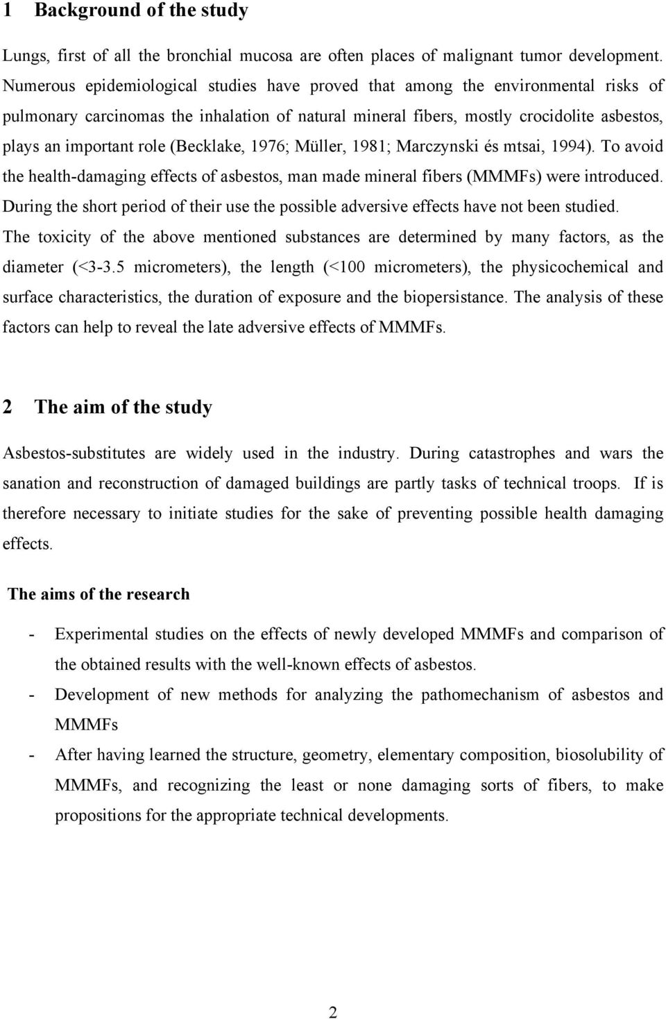 (Becklake, 1976; Müller, 1981; Marczynski és mtsai, 1994). To avoid the health-damaging effects of asbestos, man made mineral fibers (MMMFs) were introduced.