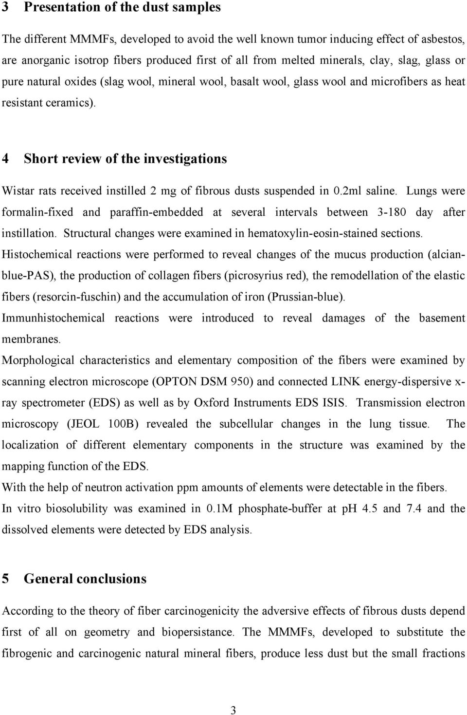 4 Short review of the investigations Wistar rats received instilled 2 mg of fibrous dusts suspended in 0.2ml saline.