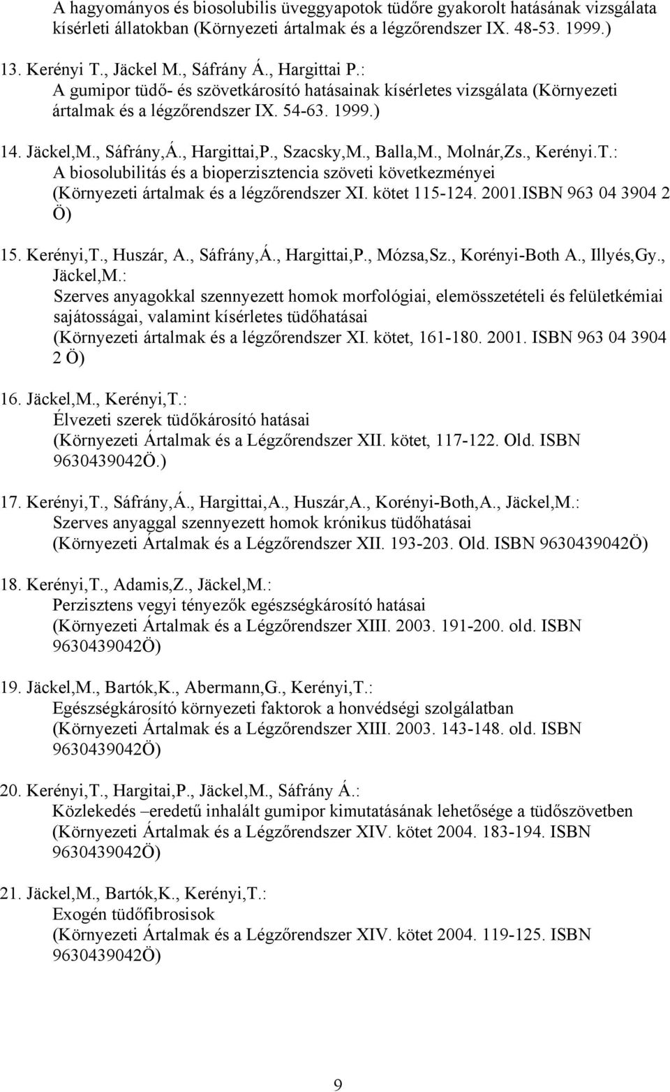 , Balla,M., Molnár,Zs., Kerényi.T.: A biosolubilitás és a bioperzisztencia szöveti következményei (Környezeti ártalmak és a légzőrendszer XI. kötet 115-124. 2001.ISBN 963 04 3904 2 Ö) 15. Kerényi,T.
