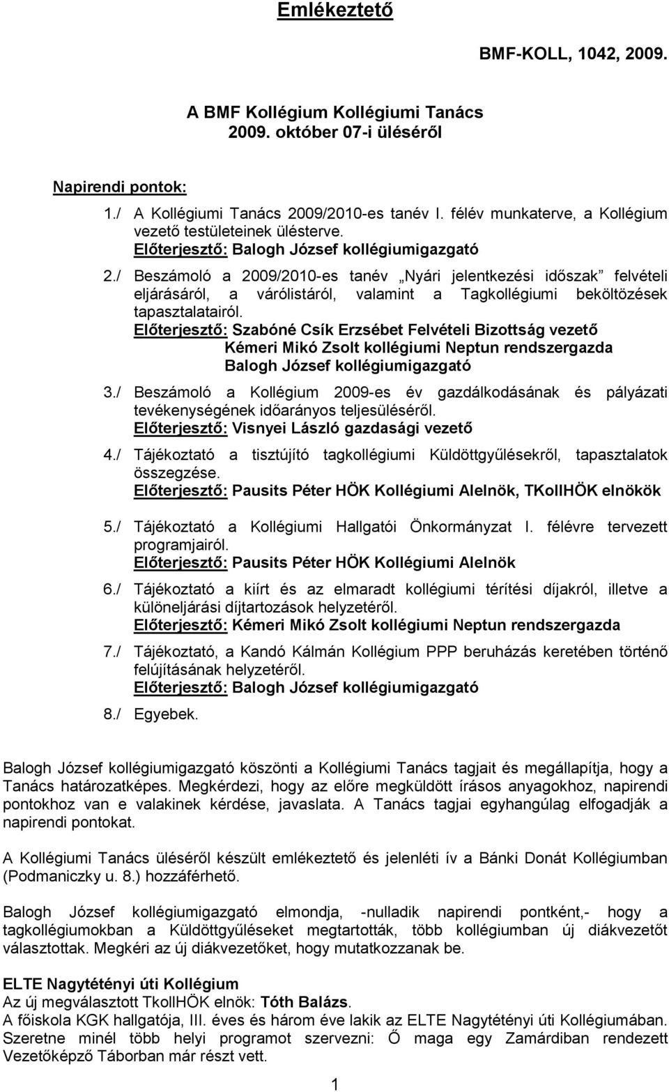 / Beszámoló a 2009/2010-es tanév Nyári jelentkezési időszak felvételi eljárásáról, a várólistáról, valamint a Tagkollégiumi beköltözések tapasztalatairól.