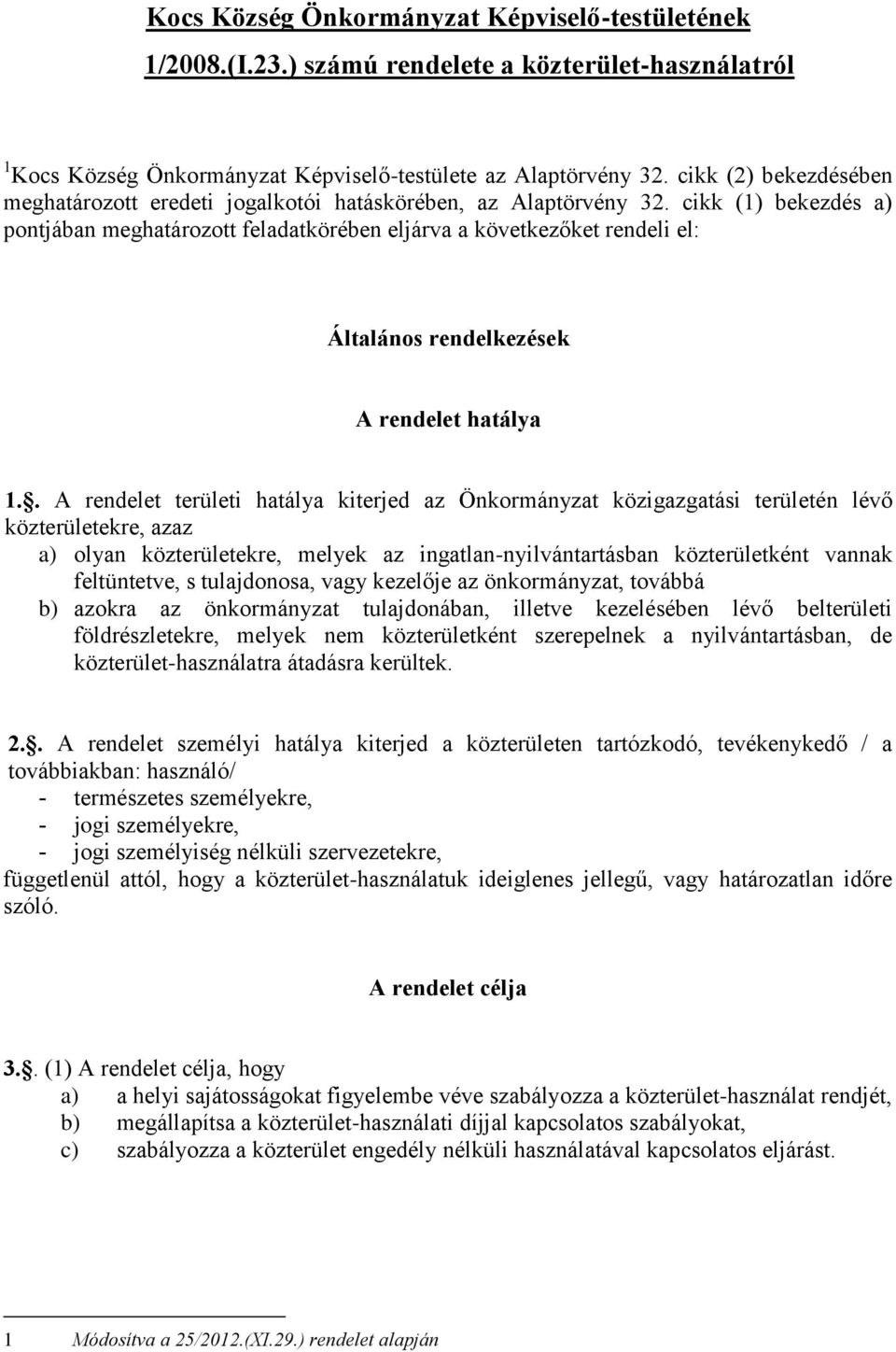 cikk (1) bekezdés a) pontjában meghatározott feladatkörében eljárva a következőket rendeli el: Általános rendelkezések A rendelet hatálya 1.