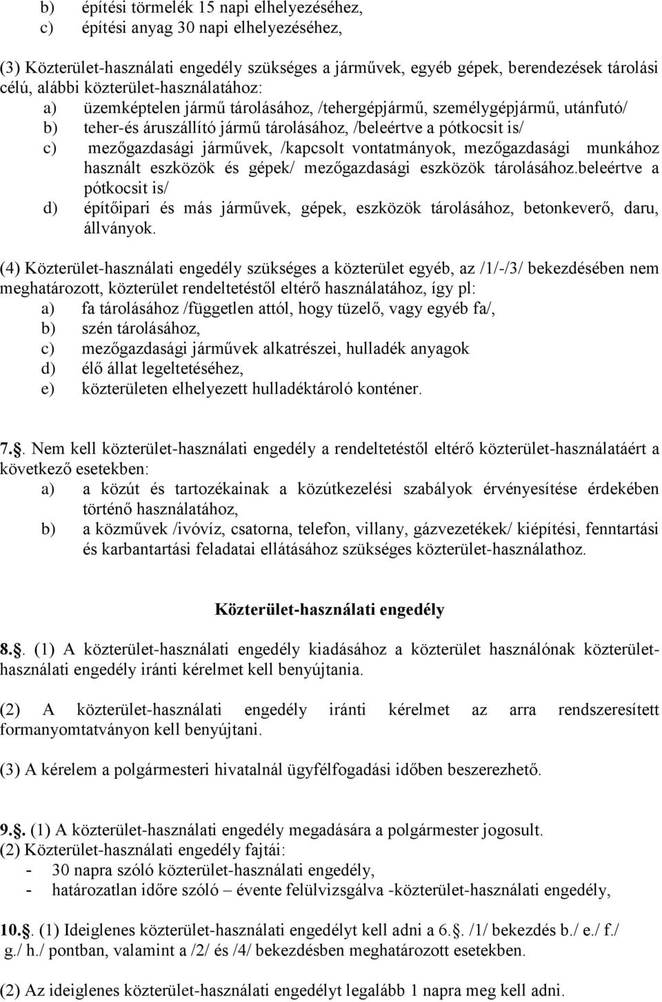 járművek, /kapcsolt vontatmányok, mezőgazdasági munkához használt eszközök és gépek/ mezőgazdasági eszközök tárolásához.