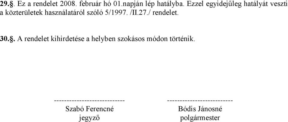 27./ rendelet. 30.. A rendelet kihirdetése a helyben szokásos módon történik.