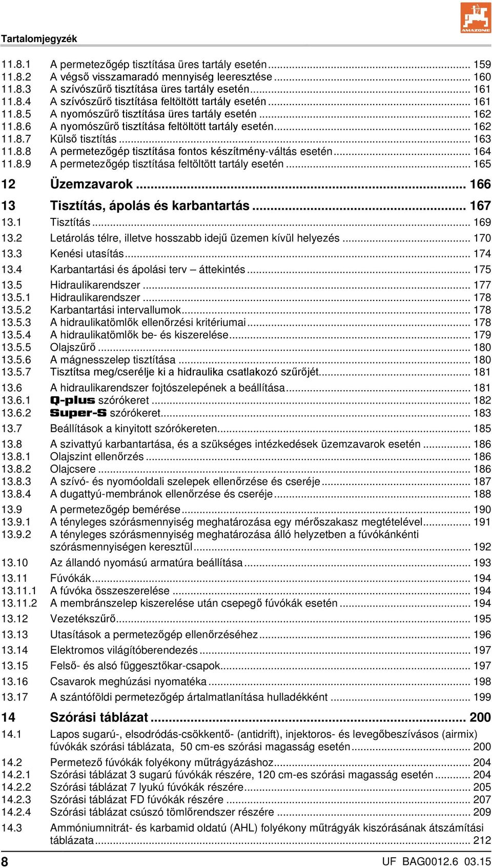 .. 164 11.8.9 A permetezőgép tisztítása feltöltött tartály esetén... 165 12 Üzemzavarok... 166 13 Tisztítás, ápolás és karbantartás... 167 13.1 Tisztítás... 169 13.